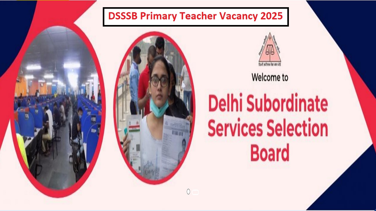 DSSSB Teacher Vacancy 2025: दिल्ली में प्राइमरी असिस्टेंट टीचर के 1055 पदों पर निकली भर्ती, चेक करें डिटेल